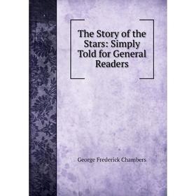 

Книга The Story of the Stars: Simply Told for General Readers