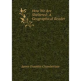 

Книга How We Are Sheltered: A Geographical Reader