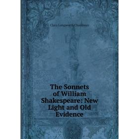 

Книга The Sonnets of William Shakespeare: New Light and Old Evidence