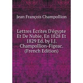 

Книга Lettres Écrites D'égypte Et De Nubie, En 1828 Et 1829 Ed by JJ Champollion-Figeac