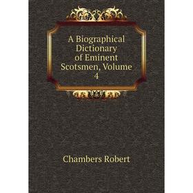 

Книга A Biographical Dictionary of Eminent Scotsmen, Volume 4