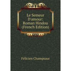 

Книга Le Semeur D'amour: Roman Hindou