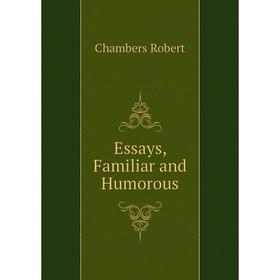 

Книга Essays, Familiar and Humorous