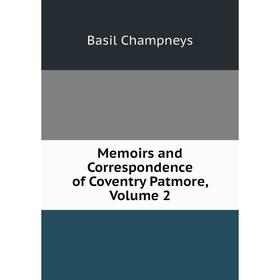 

Книга Memoirs and Correspondence of Coventry Patmore, Volume 2