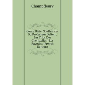 

Книга Conte D'été: Souffrances Du Professeur Delteil; Les Trios Des Chenizelles; Les Ragotins (French Edition)