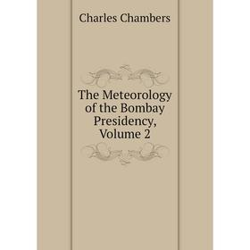 

Книга The Meteorology of the Bombay Presidency, Volume 2