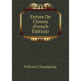 

Книга Entree De Clowns (French Edition)