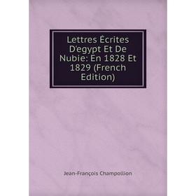 

Книга Lettres Écrites D'egypt Et De Nubie: En 1828 Et 1829