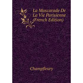 

Книга La Mascarade De La Vie Parisienne