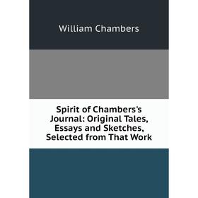 

Книга Spirit of Chambers's Journal: Original Tales, Essays and Sketches, Selected from That Work