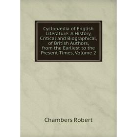 

Книга Cyclopædia of English Literature: A History, Critical and Biographical, of British Authors, from the Earliest to the Present Times