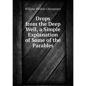 

Книга Drops from the Deep Well, a Simple Explanation of Some of the Parables