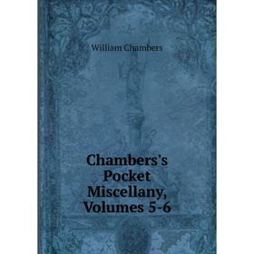 

Книга Chambers's Pocket Miscellany, Volumes 5-6