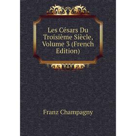

Книга Les Césars Du Troisième Siècle, Volume 3