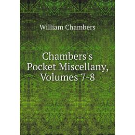 

Книга Chambers's Pocket Miscellany, Volumes 7-8