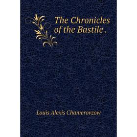 

Книга The Chronicles of the Bastile.