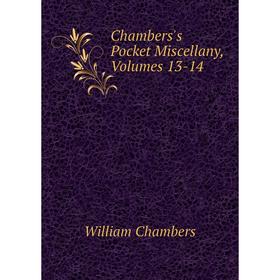 

Книга Chambers's Pocket Miscellany, Volumes 13-14