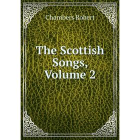 

Книга The Scottish Songs, Volume 2