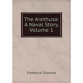

Книга The Arethusa: A Naval Story, Volume 1