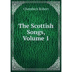 

Книга The Scottish Songs, Volume 1