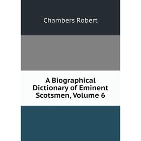 

Книга A Biographical Dictionary of Eminent Scotsmen, Volume 6