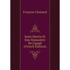 

Книга Saint Martin Et Son Monastère De Ligugé (French Edition)