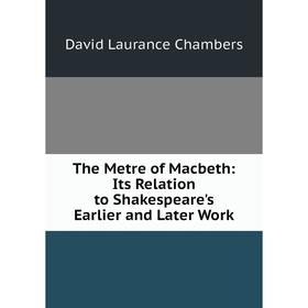 

Книга The Metre of Macbeth: Its Relation to Shakespeare's Earlier and Later Work