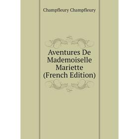 

Книга Aventures De Mademoiselle Mariette (French Edition)