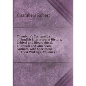 

Книга Chambers's Cyclopædia of English Literature: A History, Critical and Biographical, of British and American Authors, with Specimens of Their Writ