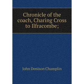 

Книга Chronicle of the coach, Charing Cross to Ilfracombe