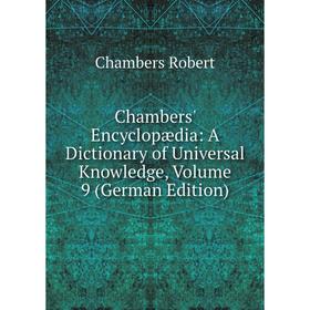 

Книга Chambers' Encyclopædia: A Dictionary of Universal Knowledge, Volume 9 (German Edition)