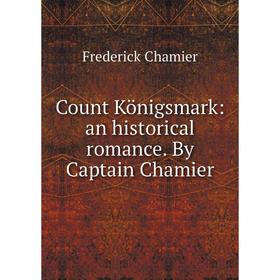 

Книга Count Königsmark: an historical romance. By Captain Chamier