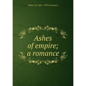 

Книга Ashes of empire; a romance