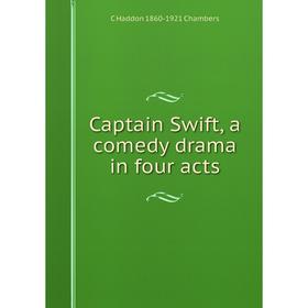 

Книга Captain Swift, a comedy drama in four acts