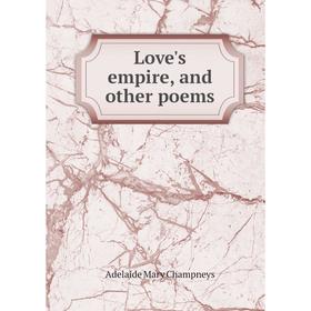 

Книга Love's empire, and other poems