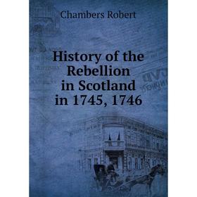 

Книга History of the Rebellion in Scotland in 1745, 1746