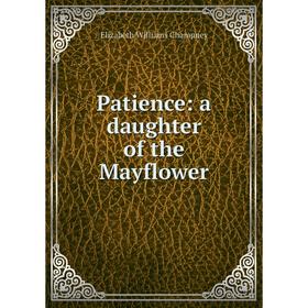 

Книга Patience: a daughter of the Mayflower