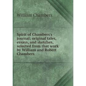 

Книга Spirit of Chambers's journal; original tales, essays, and sketches, selected from that work by William and Robert Chambers