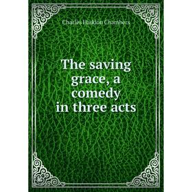

Книга The saving grace, a comedy in three acts
