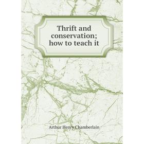 

Книга Thrift and conservation; how to teach it