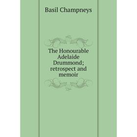 

Книга The Honourable Adelaide Drummond; retrospect and memoir