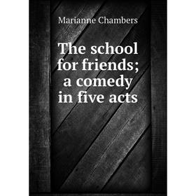 

Книга The school for friends; a comedy in five acts