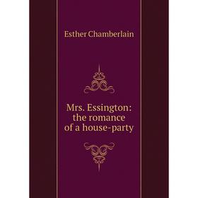 

Книга Mrs Essington: the Romance of a house-party