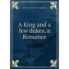 

Книга A King and a few dukes, a Romance