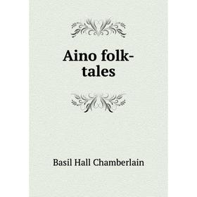 

Книга Aino folk-tales