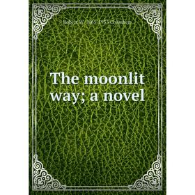 

Книга The moonlit way; a novel