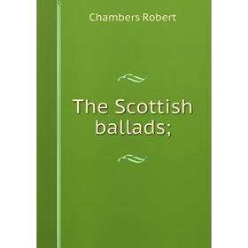 

Книга The Scottish ballads