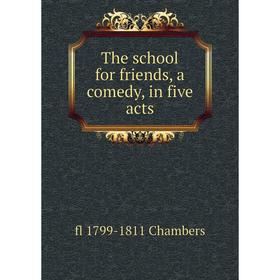 

Книга The school for friends, a comedy, in five acts