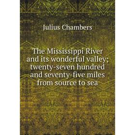 

Книга The Mississippi River and its wonderful valley; twenty-seven hundred and seventy-five miles from source to sea