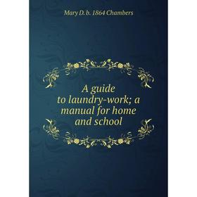 

Книга A guide to laundry-work; a manual for home and school